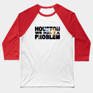 HOUSTON We Have A PROBLEM Baseball T-Shirt